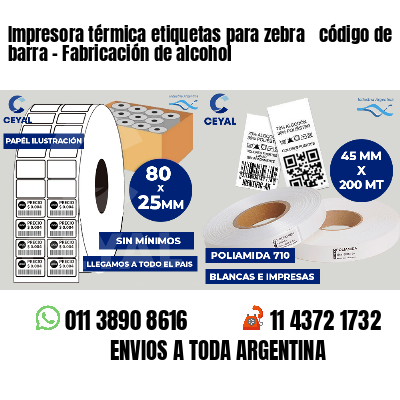 Impresora térmica etiquetas para zebra  código de barra - Fabricación de alcohol